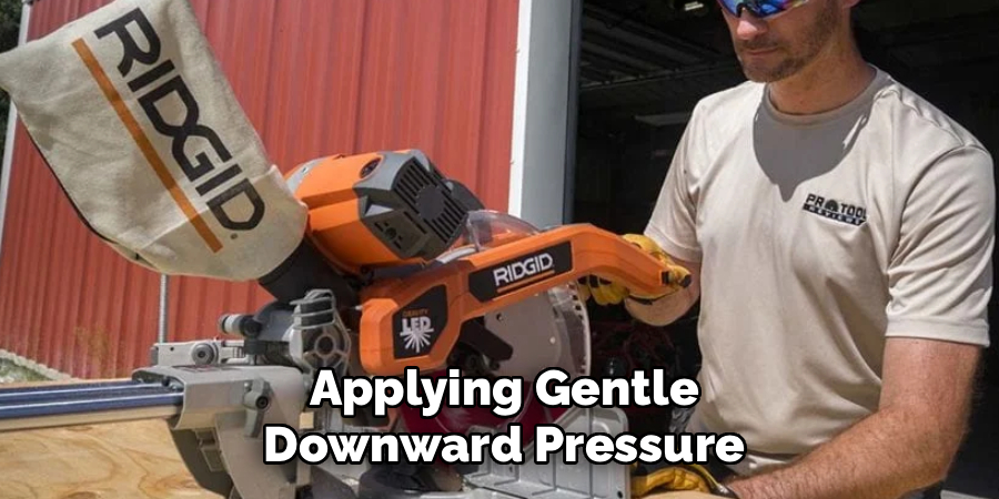 Applying Gentle Downward Pressure