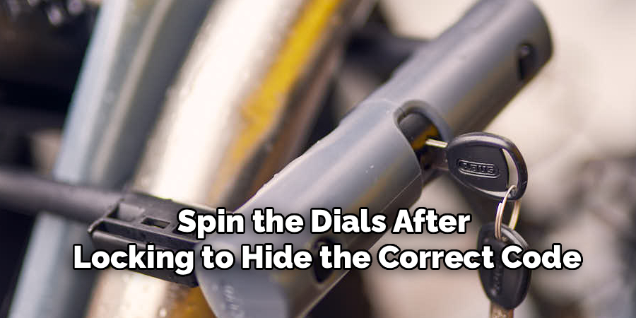 Spin the Dials After 
Locking to Hide the Correct Code