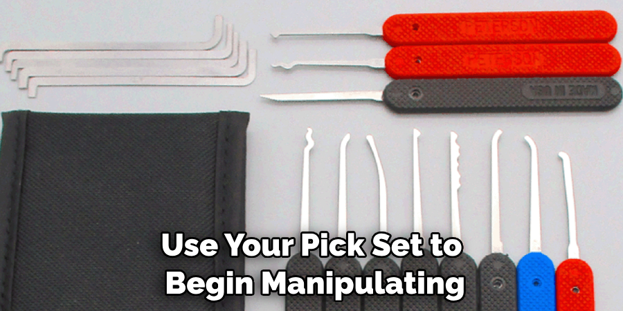 Use Your Pick Set to
 Begin Manipulating