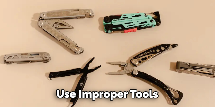 Use Improper Tools