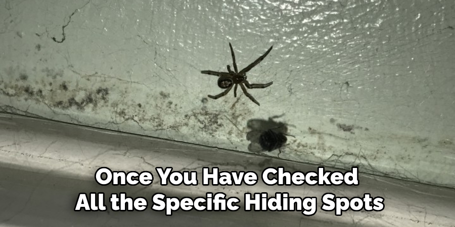 Once You Have Checked 
All the Specific Hiding Spots