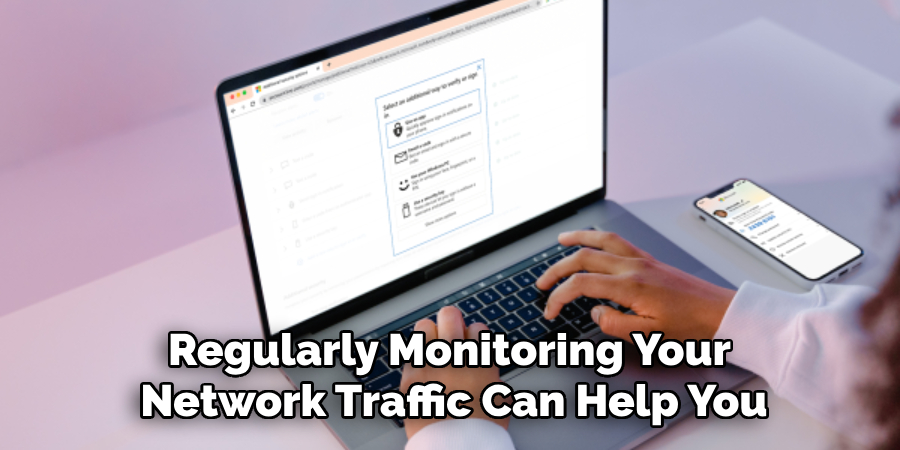 Regularly Monitoring Your 
Network Traffic Can Help You