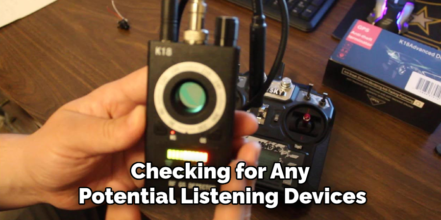 Checking for Any 
Potential Listening Devices