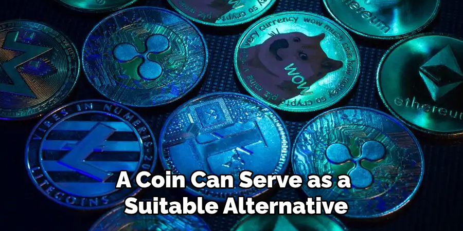 A Coin Can Serve as a Suitable Alternative