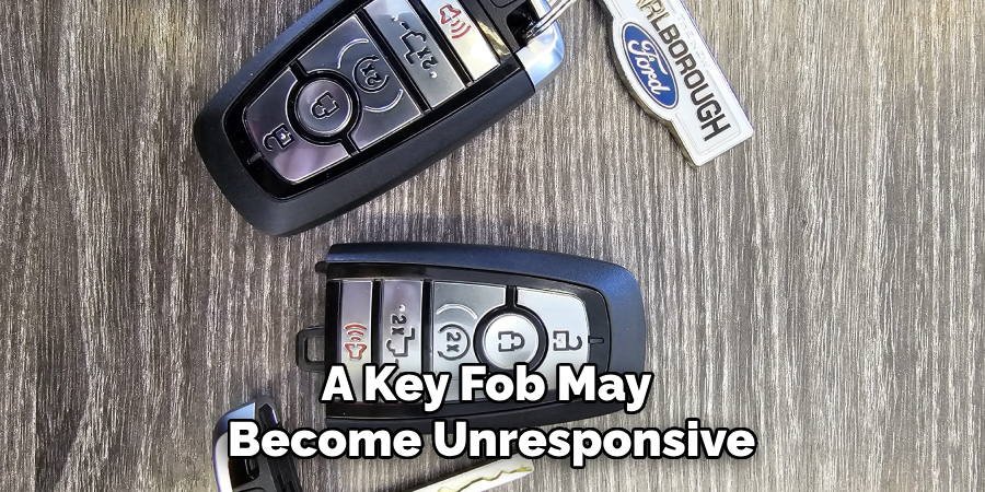 A Key Fob May Become Unresponsive