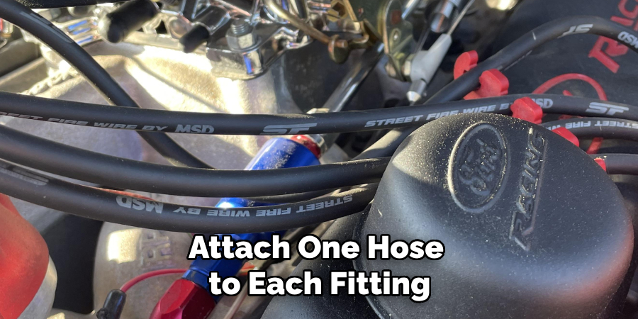 Attach One Hose to Each Fitting