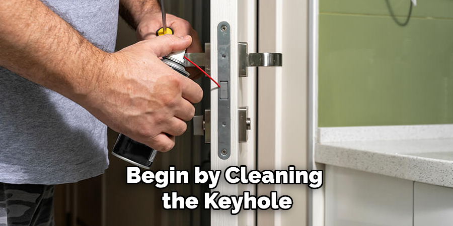 Begin by Cleaning the Keyhole