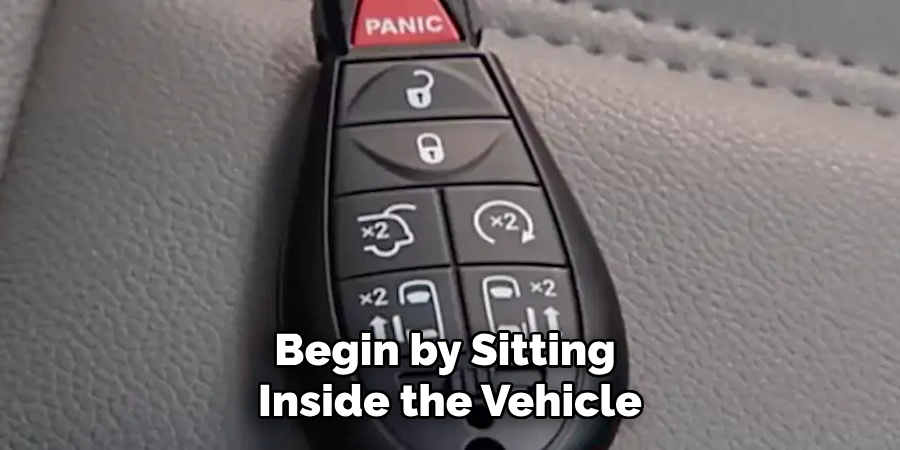 Begin by Sitting Inside the Vehicle