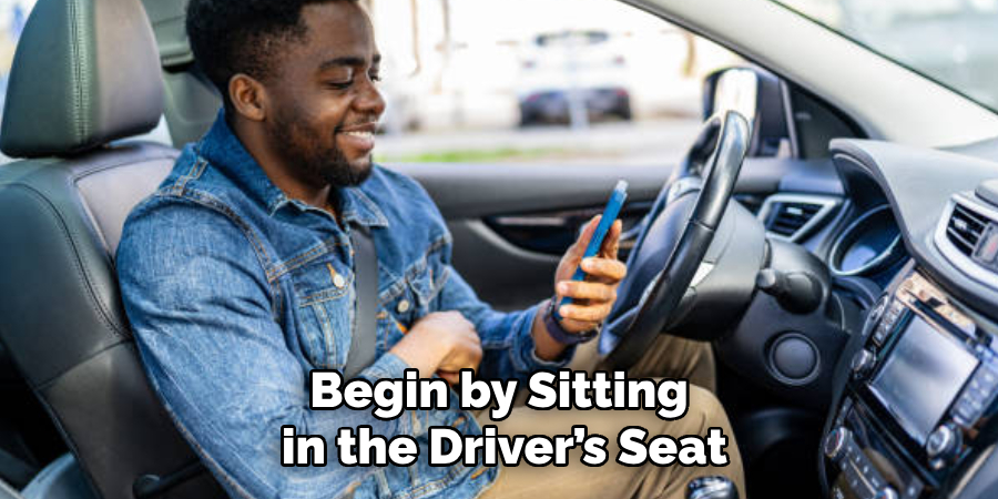 Begin by Sitting in the Driver’s Seat