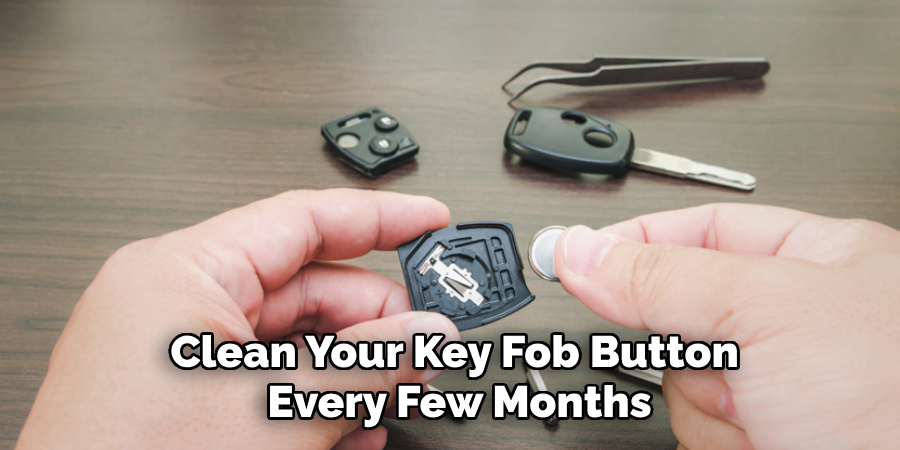 Clean Your Key Fob Button Every Few Months