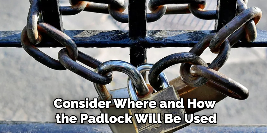 Consider Where and How the Padlock Will Be Used