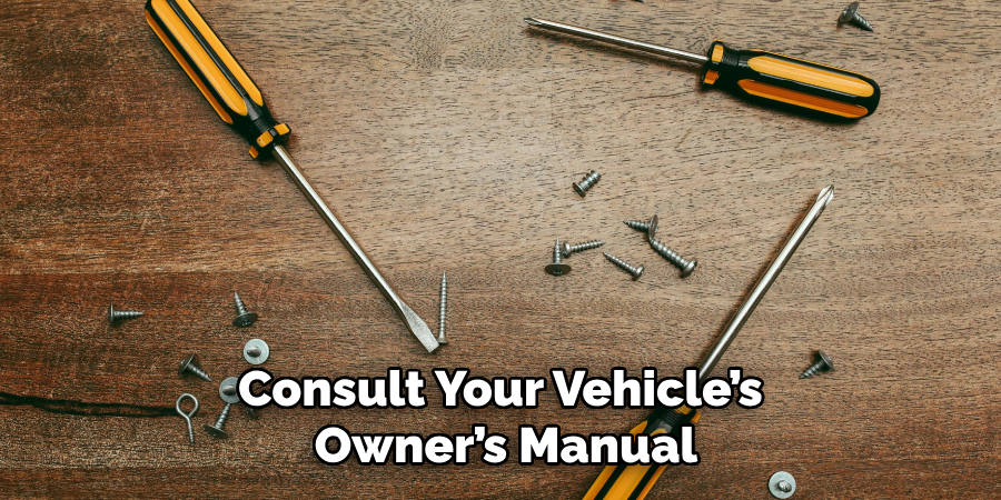 Consult Your Vehicle’s Owner’s Manual