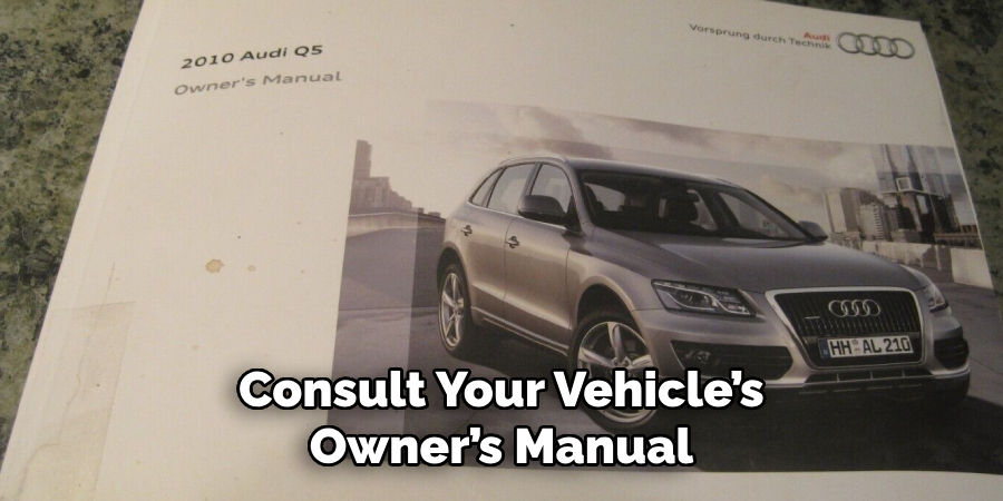 Consult Your Vehicle’s Owner’s Manual