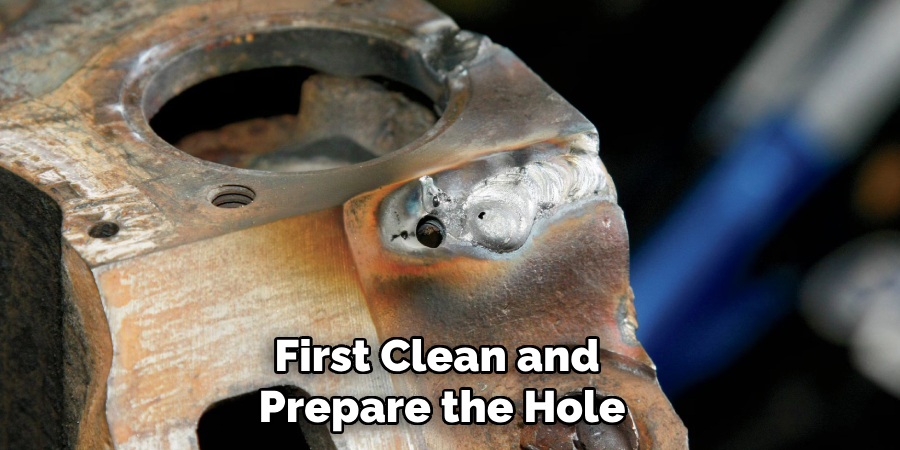 First Clean and Prepare the Hole