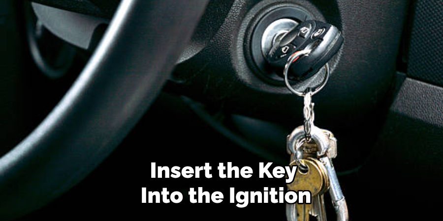 Insert the Key Into the Ignition