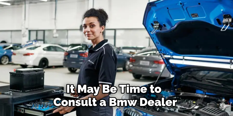 It May Be Time to Consult a Bmw Dealer