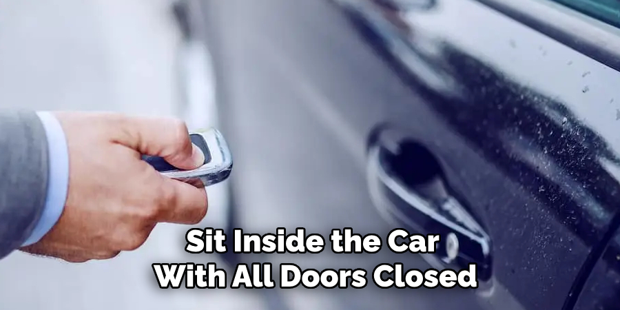 Sit Inside the Car With All Doors Closed