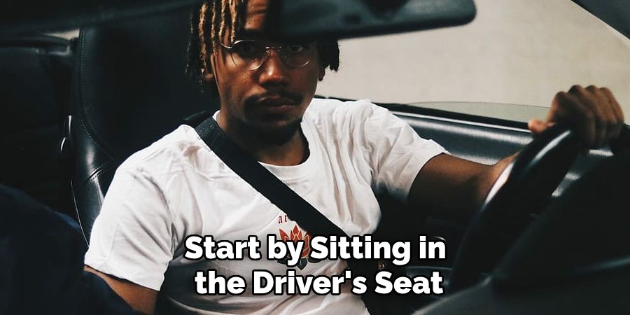 Start by Sitting in the Driver's Seat