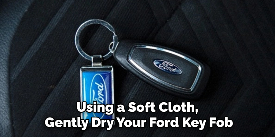 Using a Soft Cloth, Gently Dry Your Ford Key Fob