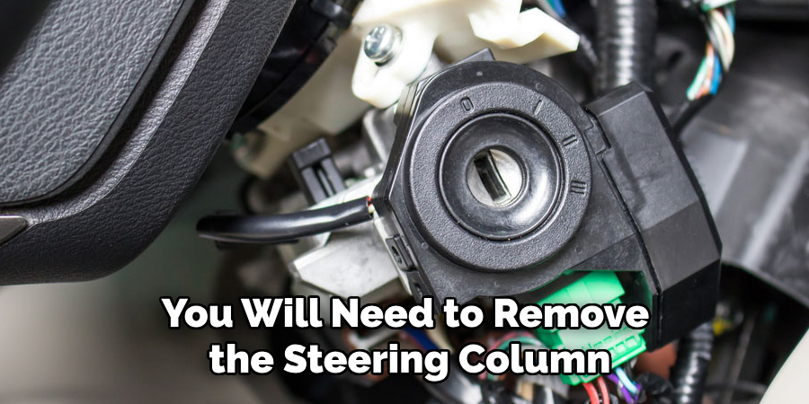 You Will Need to Remove the Steering Column