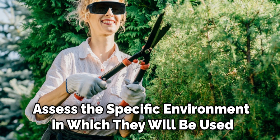 Assess the Specific Environment
in Which They Will Be Used