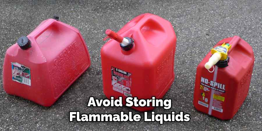 Avoid Storing Flammable Liquids 