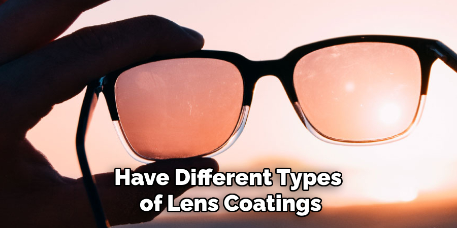 Have Different Types
of Lens Coatings