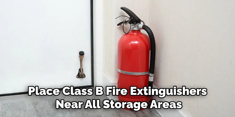 Place Class B Fire Extinguishers Near All Storage Areas