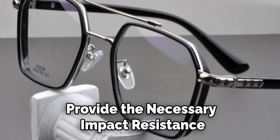 Provide the Necessary
Impact Resistance