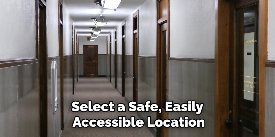 Select a Safe, Easily Accessible Location