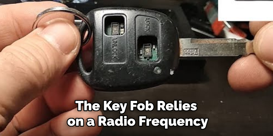 The Key Fob Relies on a Radio Frequency