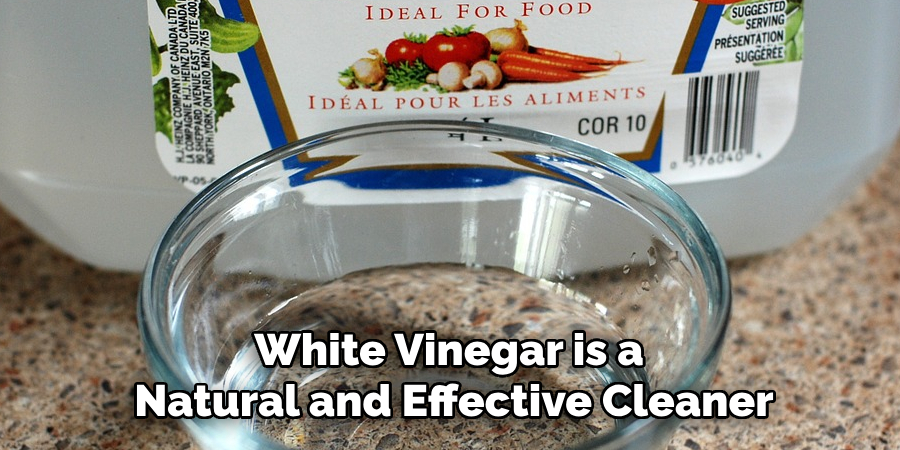 White vinegar is a natural and effective cleaner