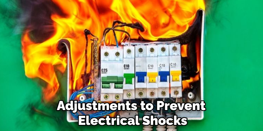 Adjustments to Prevent
Electrical Shocks