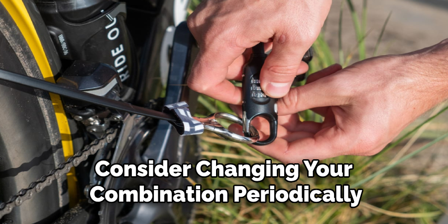 Consider Changing Your
Combination Periodically