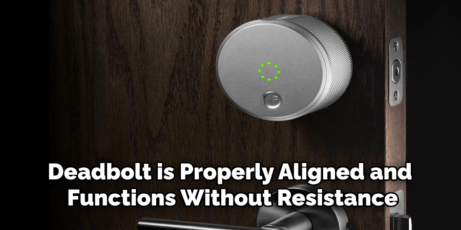Deadbolt is Properly Aligned and Functions Without Resistance