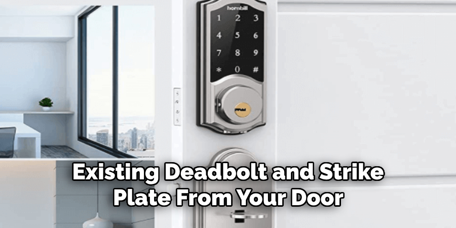 Existing Deadbolt and Strike
Plate From Your Door