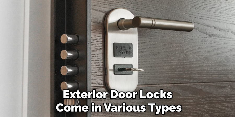 Exterior Door Locks
Come in Various Types
