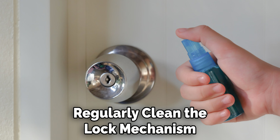 Regularly Clean the
Lock Mechanism