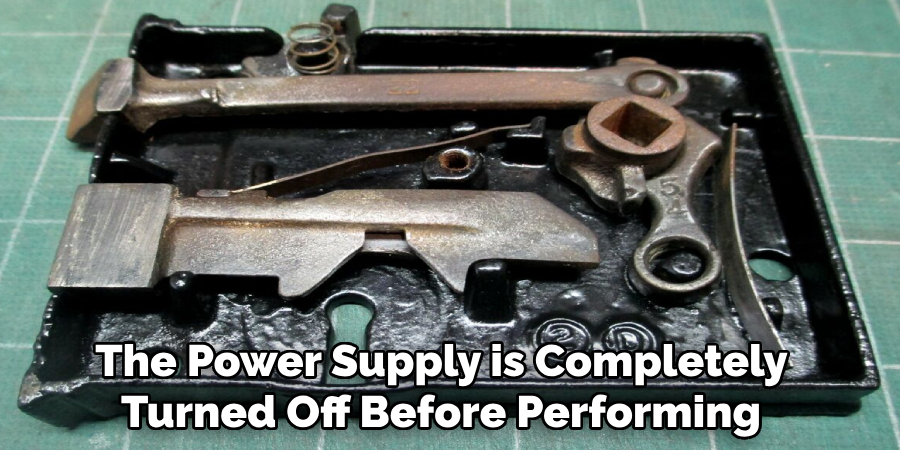 The Power Supply is Completely 
Turned Off Before Performing 
