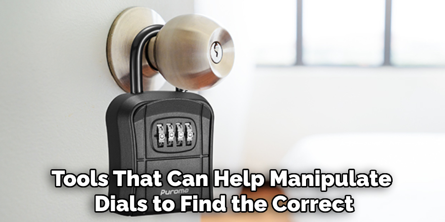 Tools That Can Help Manipulate 
Dials to Find the Correct